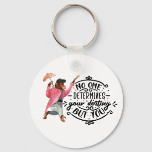 No One Determines Your Destiny But You With Monkey Key Ring