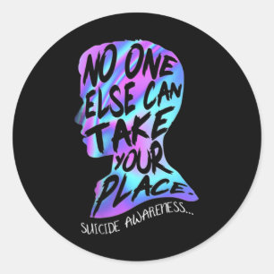 No One Else Can Take Your Place Suicide Awareness Classic Round Sticker