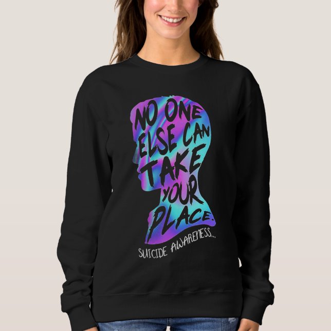 No One Else Can Take Your Place Suicide Awareness Sweatshirt (Front)