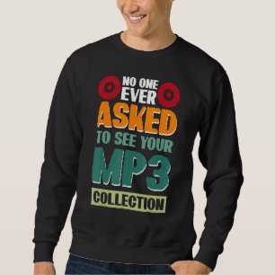 No One Ever Asked To See Your Mp3 Collection 2 Sweatshirt