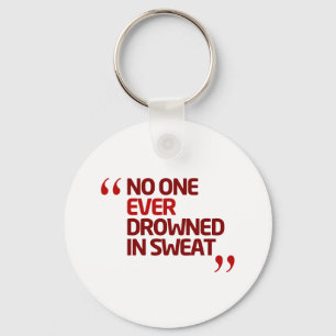 No One Ever Drowned in Sweat Running Inspiration Key Ring