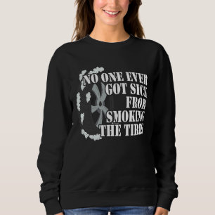 No One Ever Got Sick From Smoking The Tires Car  R Sweatshirt