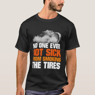 No One Ever Got Sick From Smoking The Tires T-Shirt