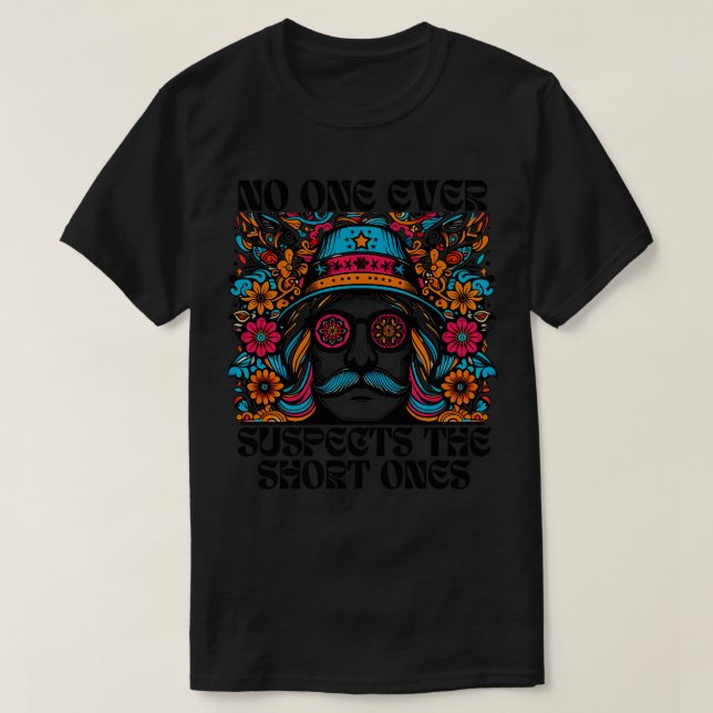 no one ever suspects the short ones 3 T-Shirt (Design Front)