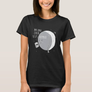 NO ONE EVER VISITS ANYMORE FUNNY MOON LANDING T-Shirt
