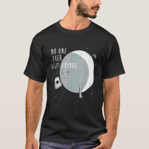 No One Ever Visits Anymore Moon Landing T-Shirt