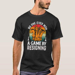 No One Ever Won A Game Of Chess By Resigning T-Shirt
