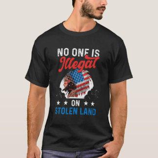 No One Illegal On Stolen Land Patriotic American I T-Shirt