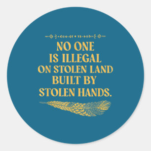 No One Illegal Stolen Land Classic Round Sticker