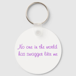 No one in the world has swagger like me key ring