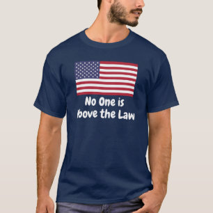 No One is Above the Law T-Shirt