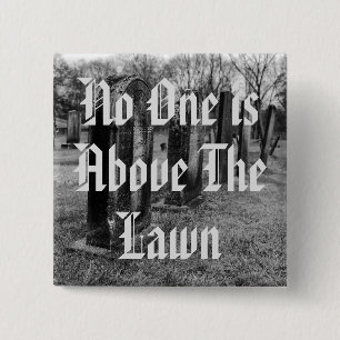 No One Is Above The Lawn 15 Cm Square Badge