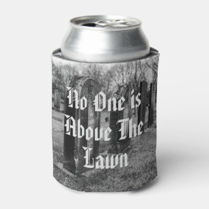 No One Is Above The Lawn Can Cooler