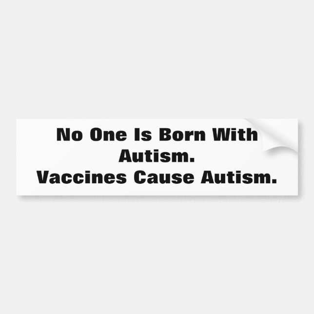 No One Is Born With Autism.Vaccine... - Customised Bumper Sticker (Front)