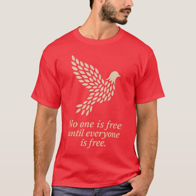 NO ONE IS FREE UNTIL EVERYONE IS FREE T-Shirt (Front)