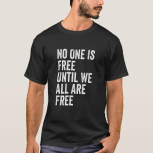No One Is Free Until We All Are Free Feminism Wome T-Shirt