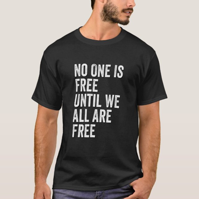 No One Is Free Until We All Are Free Feminism Wome T-Shirt (Front)