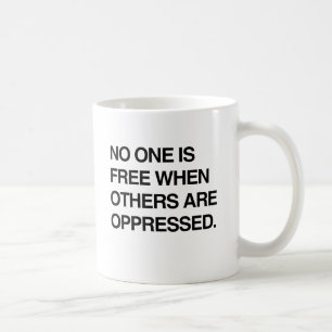 NO ONE IS FREE WHEN OTHERS ARE OPPRESSED.png Coffee Mug