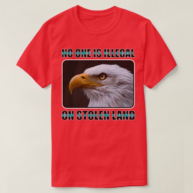 No one is illegal on stolen land  (4) T-Shirt (Design Front)