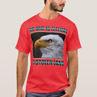 No one is illegal on stolen land  (4) T-Shirt