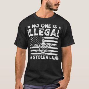 No one is illegal on stolen land 4  T-Shirt