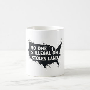 NO ONE IS ILLEGAL ON STOLEN LAND - Anti Racism Coffee Mug