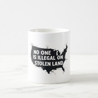 NO ONE IS ILLEGAL ON STOLEN LAND - Anti Racism Coffee Mug
