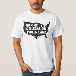 NO ONE IS ILLEGAL ON STOLEN LAND - Anti Racism T-Shirt