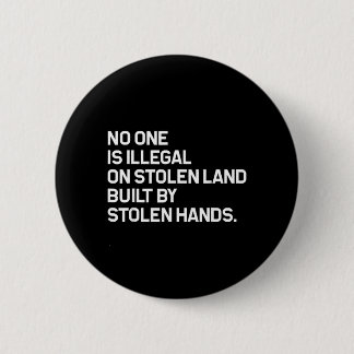 No One is Illegal On Stolen Land Built 6 Cm Round Badge