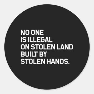 No One is Illegal On Stolen Land Built Classic Round Sticker