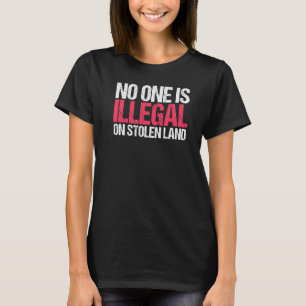 No One is Illegal on Stolen Land for Activist T-Shirt