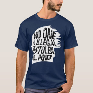 No One Is Illegal On Stolen Land Immigrants  T-Shirt