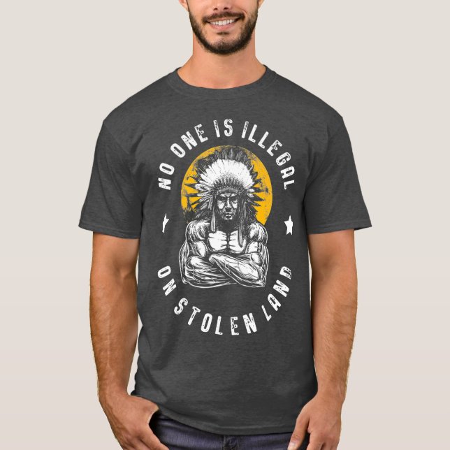 No One Is Illegal On Stolen Land Immigrants T-Shirt (Front)