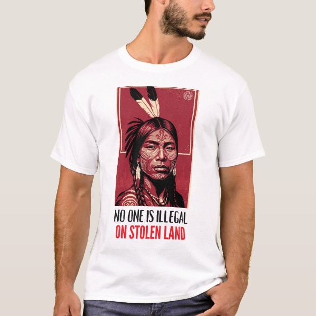 No One Is Illegal on Stolen Land Indigenous Right T-Shirt (Front)