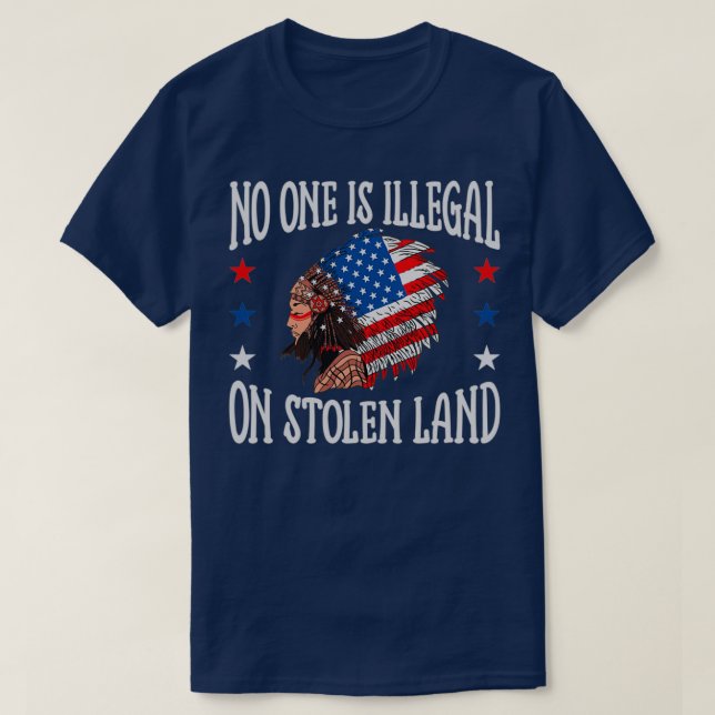 No One Is Illegal On Stolen Land Native American 1 T-Shirt (Design Front)