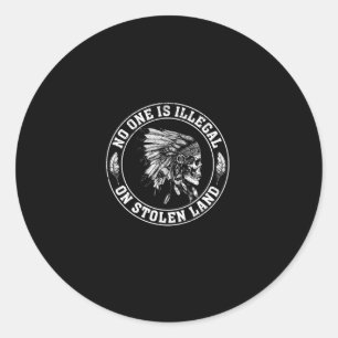 No One Is Illegal On Stolen Land Native American Classic Round Sticker