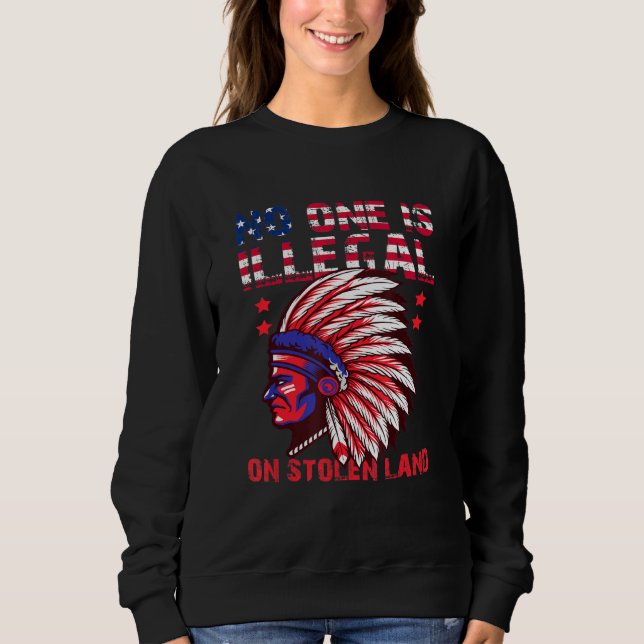 No One Is Illegal On Stolen Land Native American U Sweatshirt (Front)