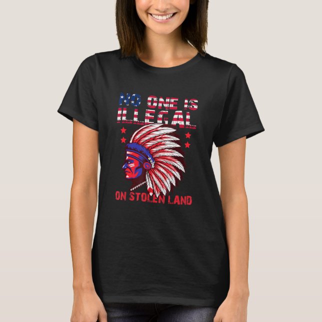 No One Is Illegal On Stolen Land Native American U T-Shirt (Front)