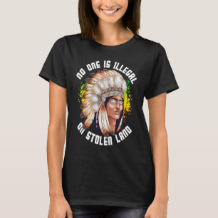 No One Is Illegal On Stolen Land Native Indigenous T-Shirt