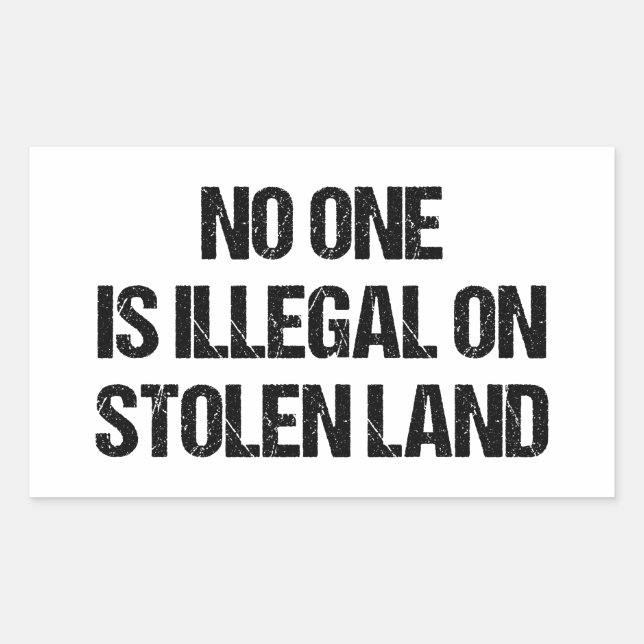 No One is Illegal On Stolen Land Rectangular Sticker (Front)