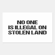 No One is Illegal On Stolen Land