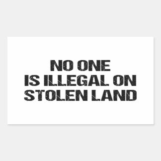 No One is Illegal On Stolen Land Rectangular Sticker
