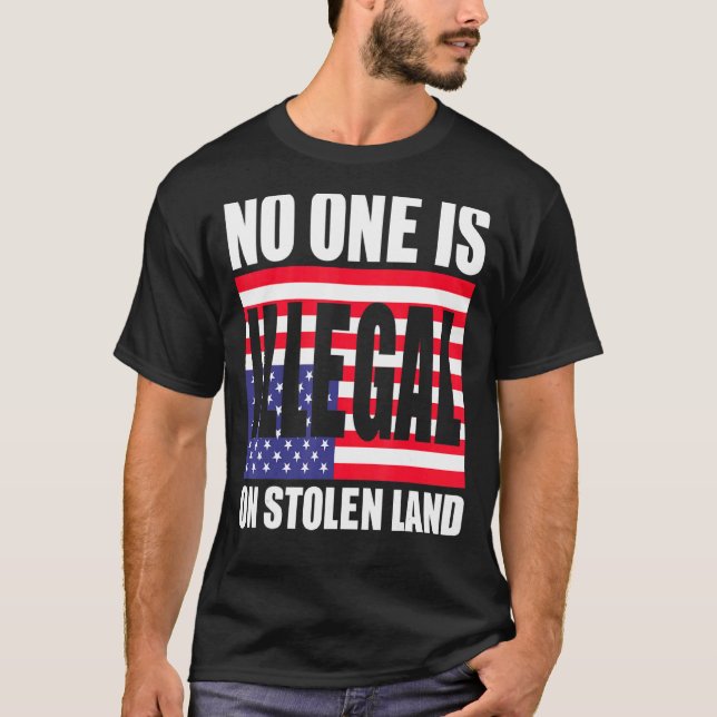 No One Is Illegal On Stolen Land T-Shirt (Front)