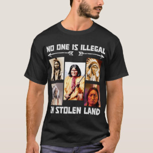 No One Is Illegal On Stolen Land T-Shirt