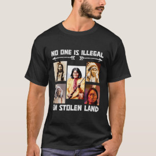 No One Is Illegal On Stolen Land T-Shirt