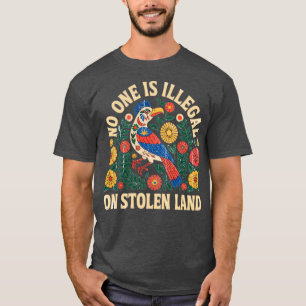 No One is Illegal on Stolen Land We Walk On Native T-Shirt