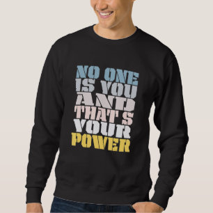 No One Is You And Thats Your Power Meme Saying Sweatshirt