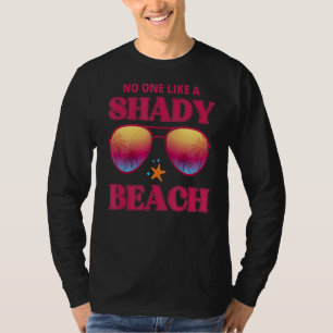No One Like A Shady Beach Sunglasses Beach Palm Tr T-Shirt