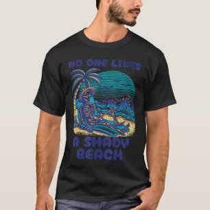 No One Likes a Shady Beach Skeleton Summer Vacatio T-Shirt