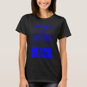 No One Likes A Shady Beach  Sunglasses Summer T-Shirt